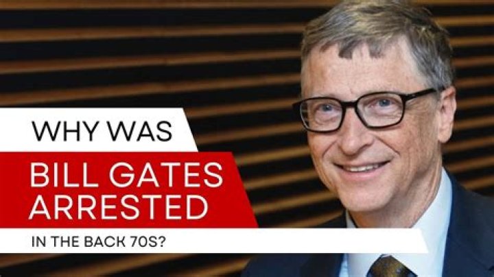 Was Bill Gates Arrested? Why did Bill Gates Get Arrested?